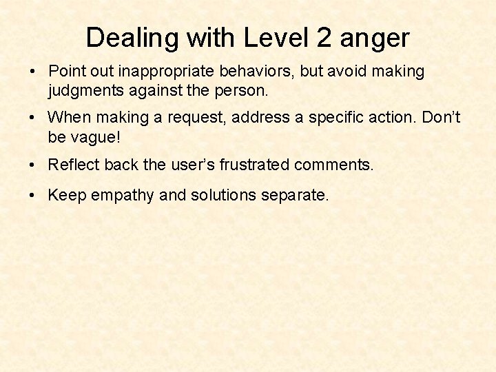 Dealing with Level 2 anger • Point out inappropriate behaviors, but avoid making judgments