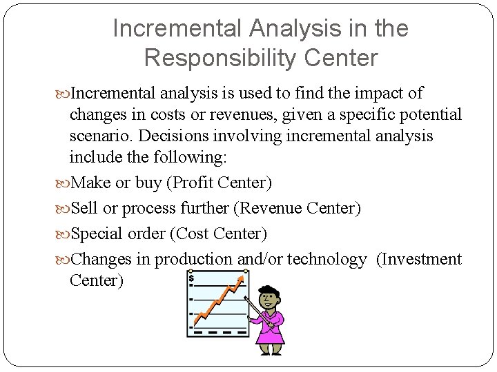 Incremental Analysis in the Responsibility Center Incremental analysis is used to find the impact