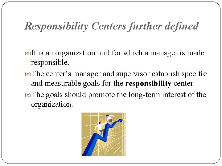 Responsibility Centers further defined It is an organization unit for which a manager is
