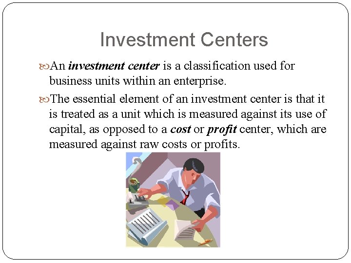 Investment Centers An investment center is a classification used for business units within an