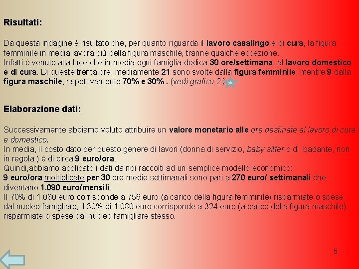 Risultati: Da questa indagine è risultato che, per quanto riguarda il lavoro casalingo e