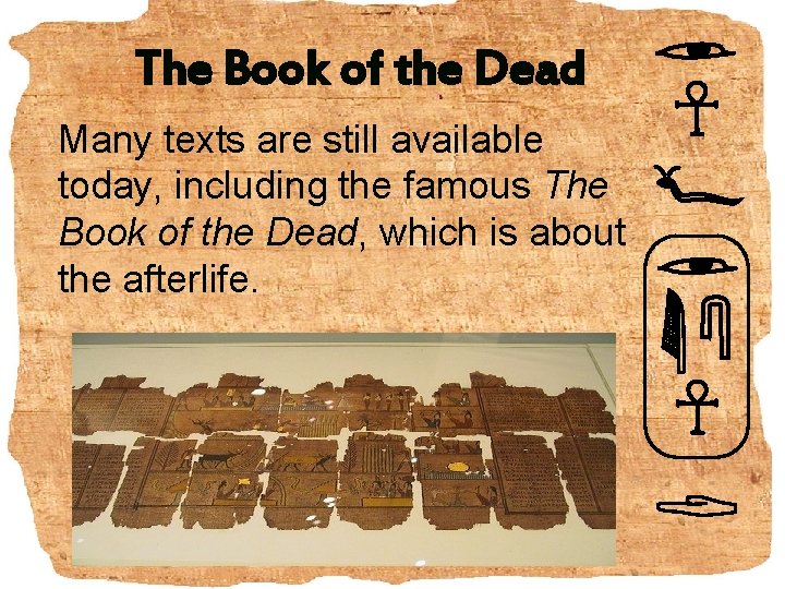 The Book of the Dead Many texts are still available today, including the famous