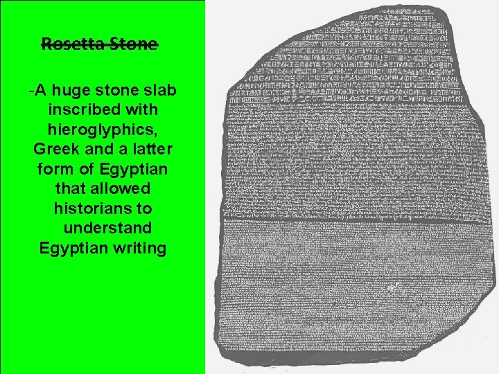 Rosetta Stone -A huge stone slab inscribed with hieroglyphics, Greek and a latter form