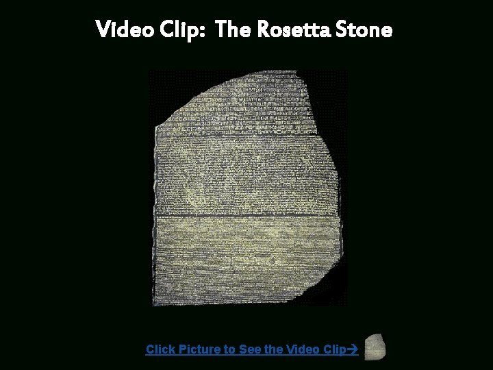 Video Clip: The Rosetta Stone Click Picture to See the Video Clip 