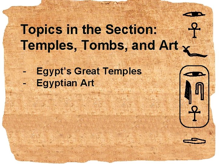 Topics in the Section: Temples, Tombs, and Art - Egypt’s Great Temples Egyptian Art