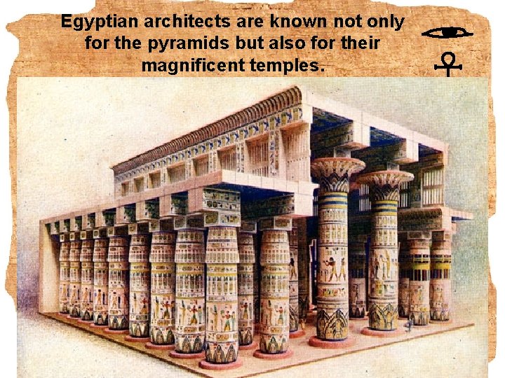 Egyptian architects are known not only for the pyramids but also for their magnificent