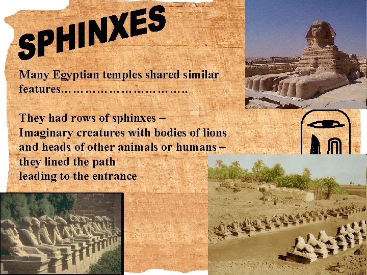 Many Egyptian temples shared similar features……………. . They had rows of sphinxes – Imaginary