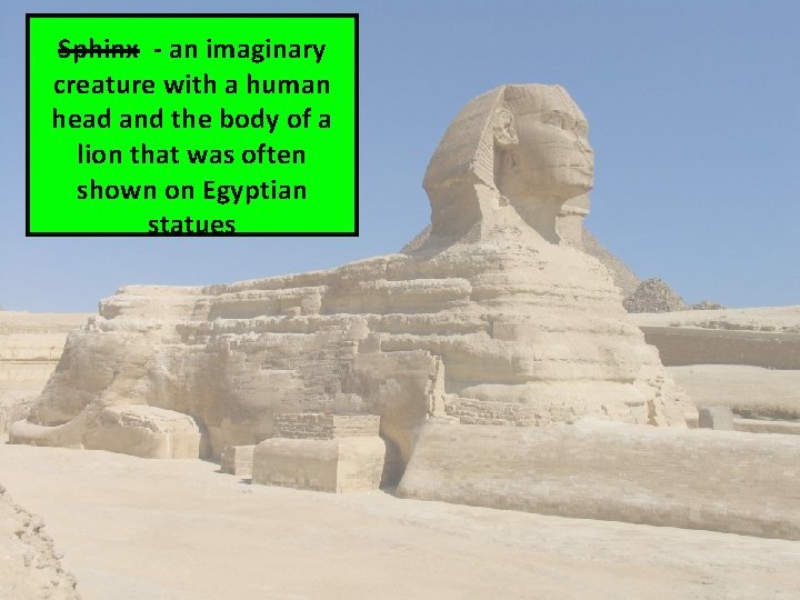 Sphinx - an imaginary creature with a human head and the body of a