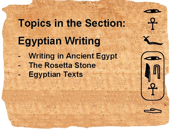 Topics in the Section: Egyptian Writing - Writing in Ancient Egypt The Rosetta Stone