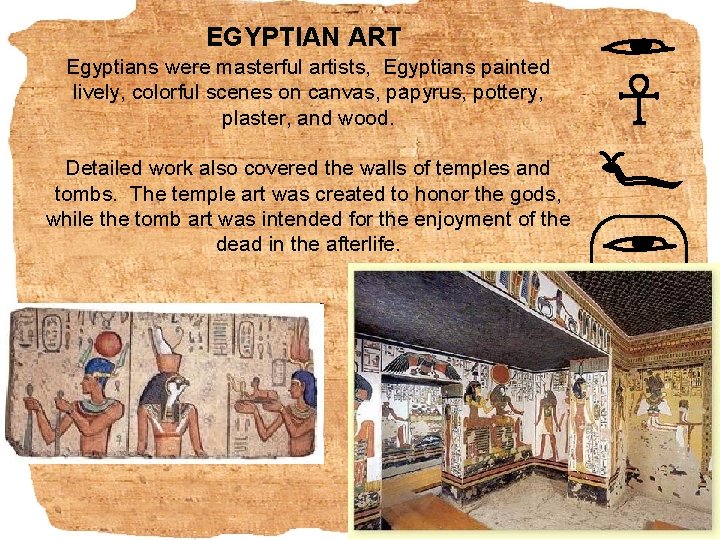 EGYPTIAN ART Egyptians were masterful artists, Egyptians painted lively, colorful scenes on canvas, papyrus,