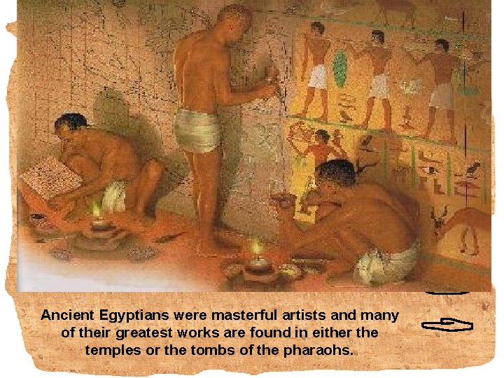 Ancient Egyptians were masterful artists and many of their greatest works are found in