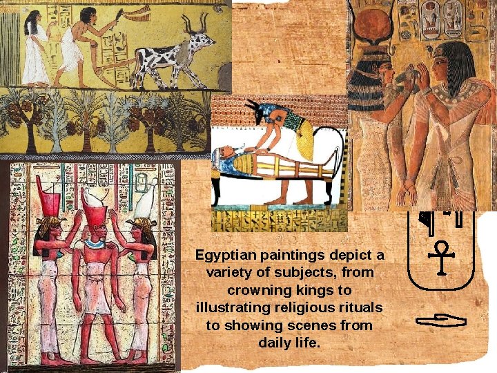Egyptian paintings depict a variety of subjects, from crowning kings to illustrating religious rituals