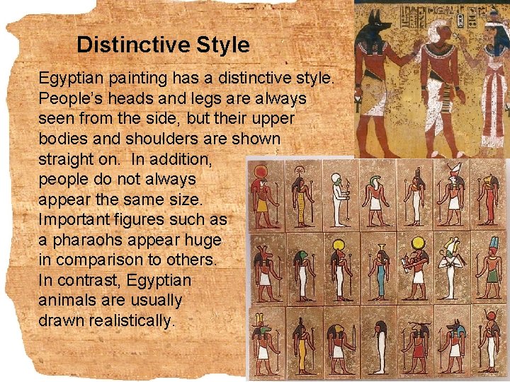 Distinctive Style Egyptian painting has a distinctive style. People’s heads and legs are always