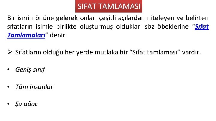 SIFAT TAMLAMASI Bir ismin önüne gelerek onları çeşitli açılardan niteleyen ve belirten sıfatların isimle