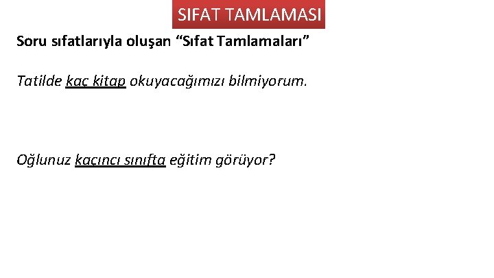 SIFAT TAMLAMASI Soru sıfatlarıyla oluşan “Sıfat Tamlamaları” Tatilde kaç kitap okuyacağımızı bilmiyorum. Oğlunuz kaçıncı