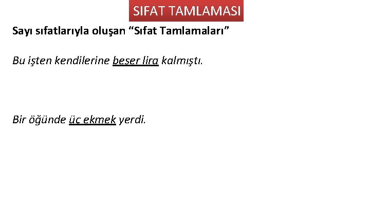 SIFAT TAMLAMASI Sayı sıfatlarıyla oluşan “Sıfat Tamlamaları” Bu işten kendilerine beşer lira kalmıştı. Bir