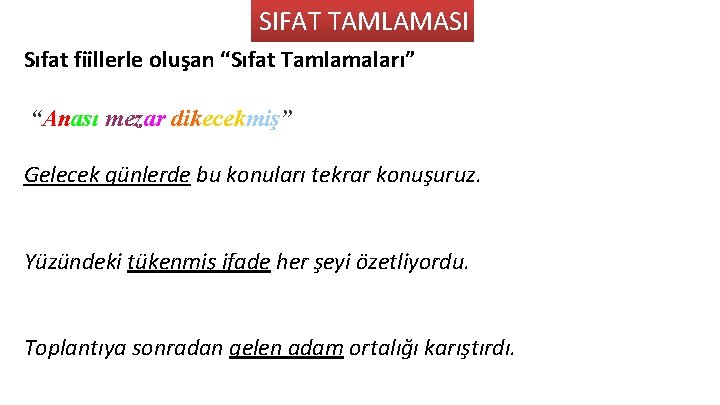 SIFAT TAMLAMASI Sıfat fiillerle oluşan “Sıfat Tamlamaları” “Anası mezar dikecekmiş” Gelecek günlerde bu konuları