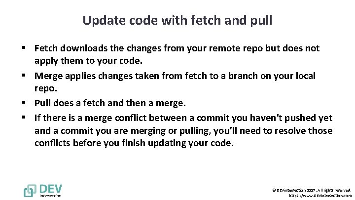 Update code with fetch and pull § Fetch downloads the changes from your remote