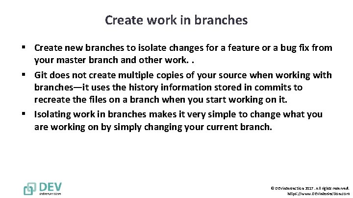 Create work in branches § Create new branches to isolate changes for a feature