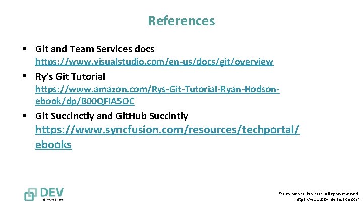 References § Git and Team Services docs https: //www. visualstudio. com/en-us/docs/git/overview § Ry’s Git