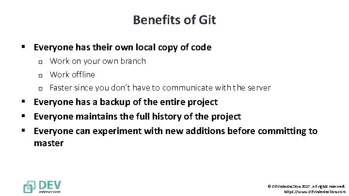 Benefits of Git § Everyone has their own local copy of code o o