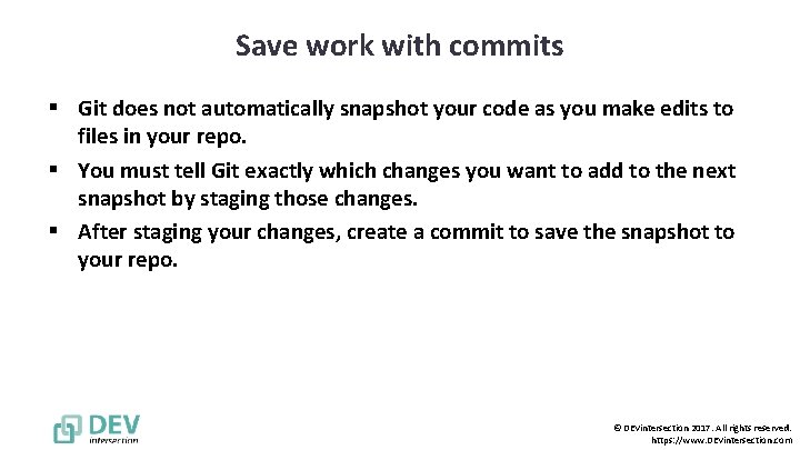 Save work with commits § Git does not automatically snapshot your code as you