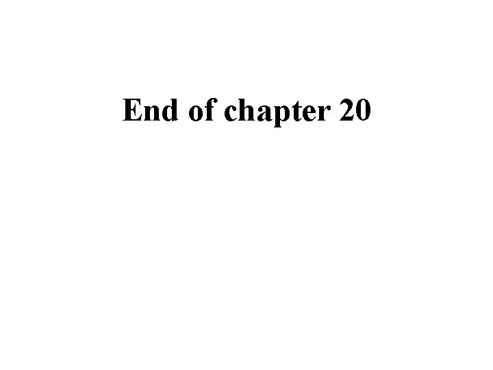 End of chapter 20 