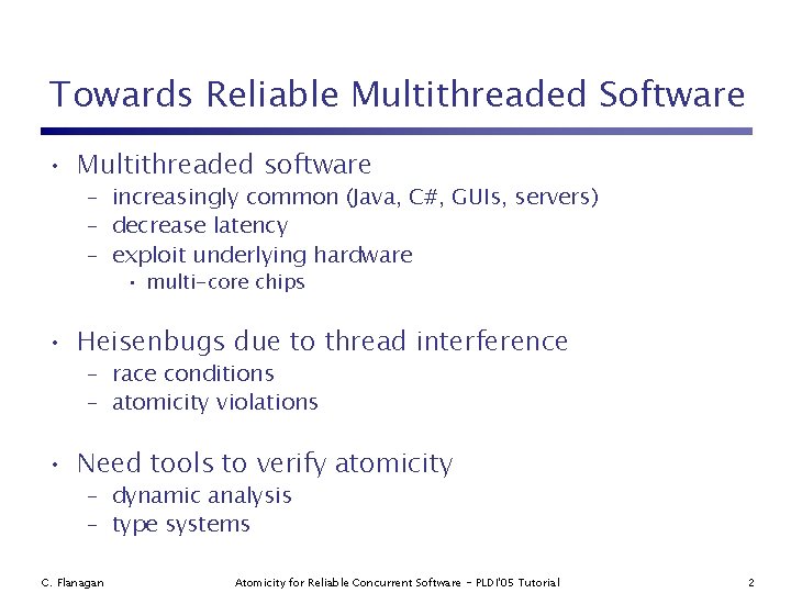 Towards Reliable Multithreaded Software • Multithreaded software – increasingly common (Java, C#, GUIs, servers)