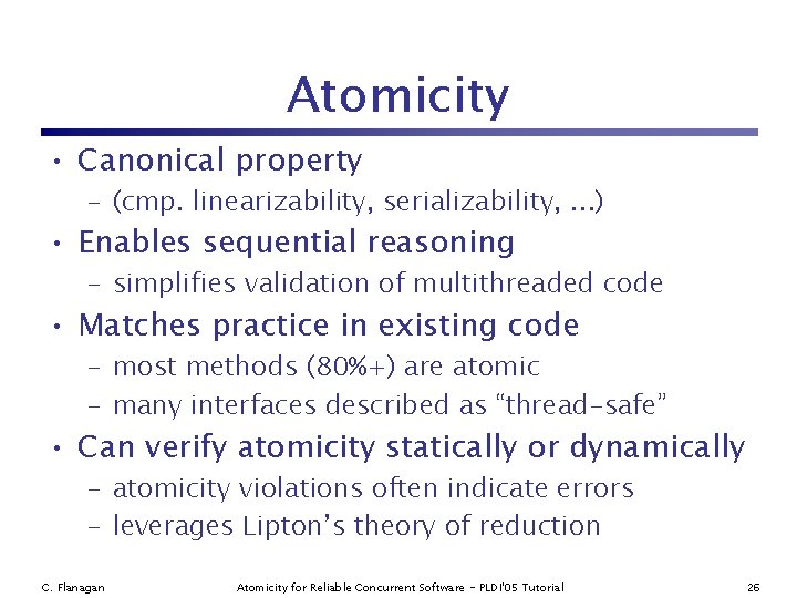 Atomicity • Canonical property – (cmp. linearizability, serializability, . . . ) • Enables