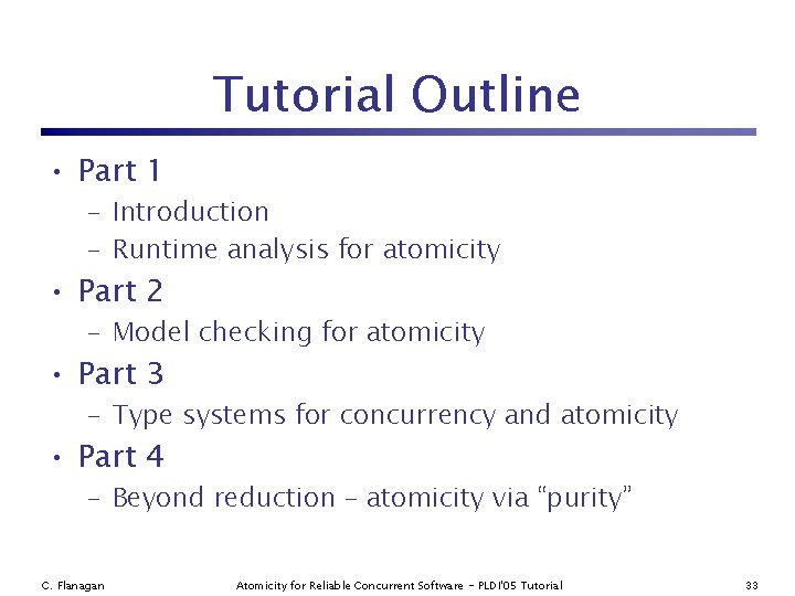 Tutorial Outline • Part 1 – Introduction – Runtime analysis for atomicity • Part