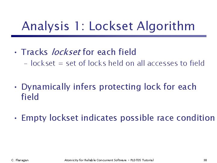 Analysis 1: Lockset Algorithm • Tracks lockset for each field – lockset = set