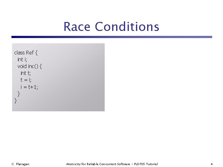 Race Conditions class Ref { int i; void inc() { int t; t =