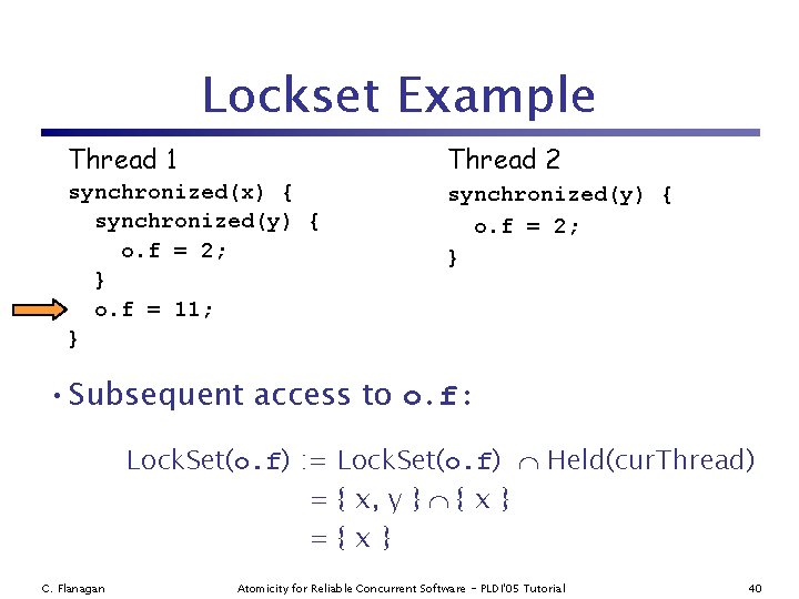 Lockset Example Thread 1 Thread 2 synchronized(x) { synchronized(y) { o. f = 2;