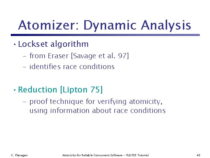 Atomizer: Dynamic Analysis • Lockset algorithm – from Eraser [Savage et al. 97] –