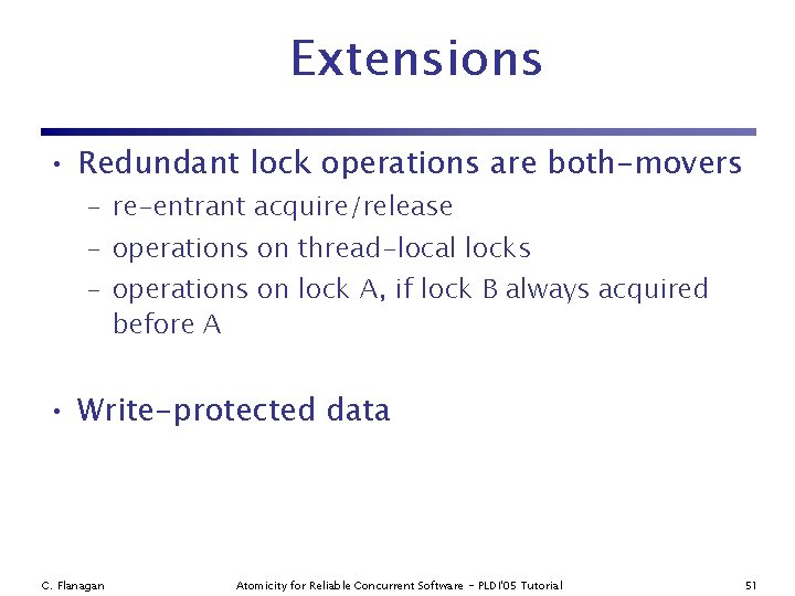 Extensions • Redundant lock operations are both-movers – re-entrant acquire/release – operations on thread-local