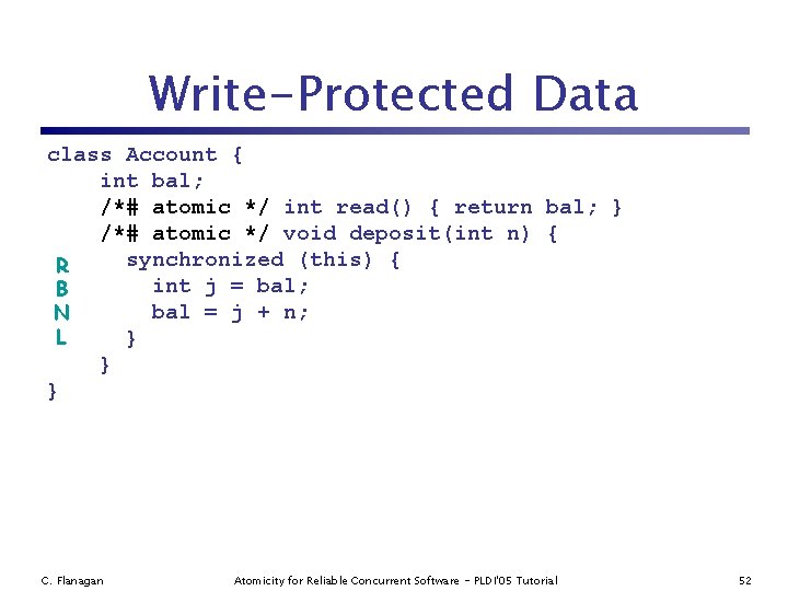 Write-Protected Data class Account { int bal; /*# atomic */ int read() { return