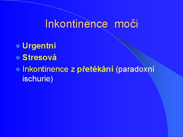 Inkontinence moči l Urgentní l Stresová l Inkontinence ischurie) z přetékání (paradoxní Inkontinence moči l Urgentní l Stresová l Inkontinence ischurie) z přetékání (paradoxní