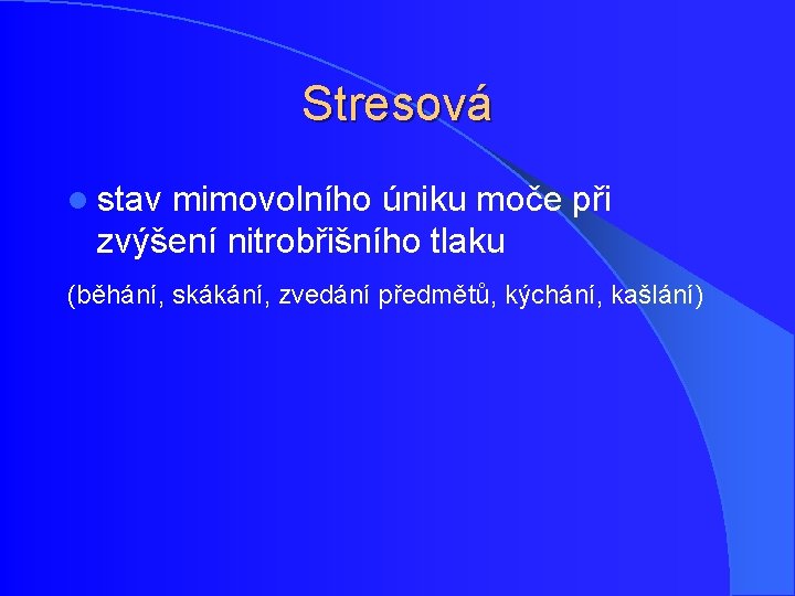 Stresová l stav mimovolního úniku moče při zvýšení nitrobřišního tlaku (běhání, skákání, zvedání předmětů, Stresová l stav mimovolního úniku moče při zvýšení nitrobřišního tlaku (běhání, skákání, zvedání předmětů,
