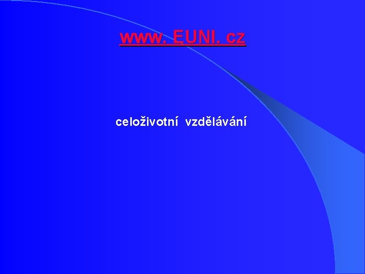 www. EUNI. cz celoživotní vzdělávání www. EUNI. cz celoživotní vzdělávání