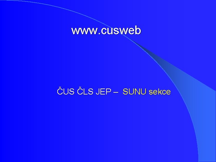 www. cusweb ČUS ČLS JEP – SUNU sekce www. cusweb ČUS ČLS JEP – SUNU sekce