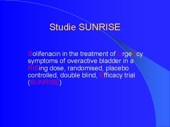 Studie SUNRISE Solifenacin in the treatment of Urge. Ncy symptoms of overactive bladder in Studie SUNRISE Solifenacin in the treatment of Urge. Ncy symptoms of overactive bladder in