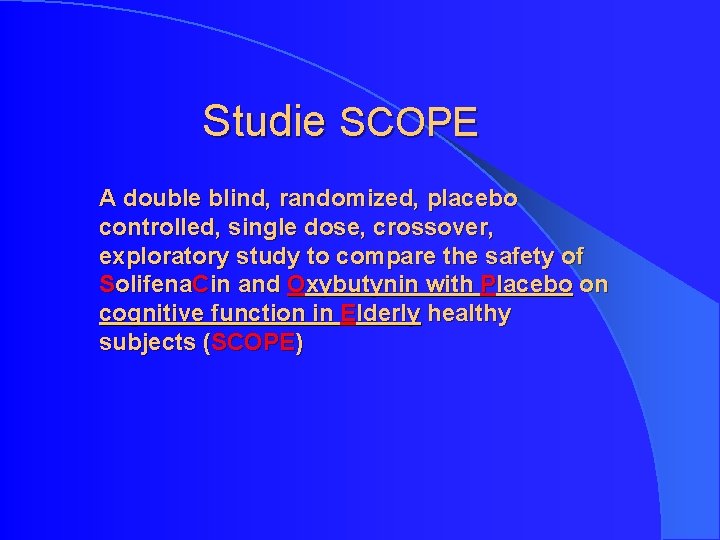 Studie SCOPE A double blind, randomized, placebo controlled, single dose, crossover, exploratory study to Studie SCOPE A double blind, randomized, placebo controlled, single dose, crossover, exploratory study to