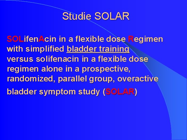 Studie SOLAR SOLifen. Acin in a flexible dose Regimen with simplified bladder training versus Studie SOLAR SOLifen. Acin in a flexible dose Regimen with simplified bladder training versus