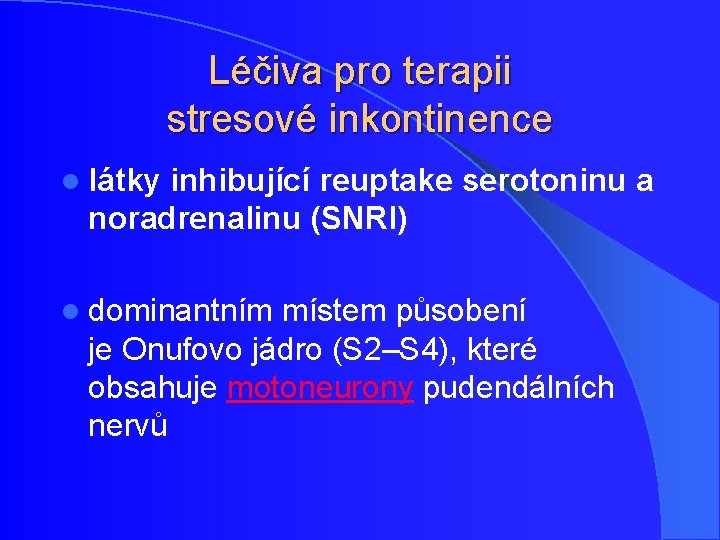 Léčiva pro terapii stresové inkontinence l látky inhibující reuptake serotoninu a noradrenalinu (SNRI) l Léčiva pro terapii stresové inkontinence l látky inhibující reuptake serotoninu a noradrenalinu (SNRI) l