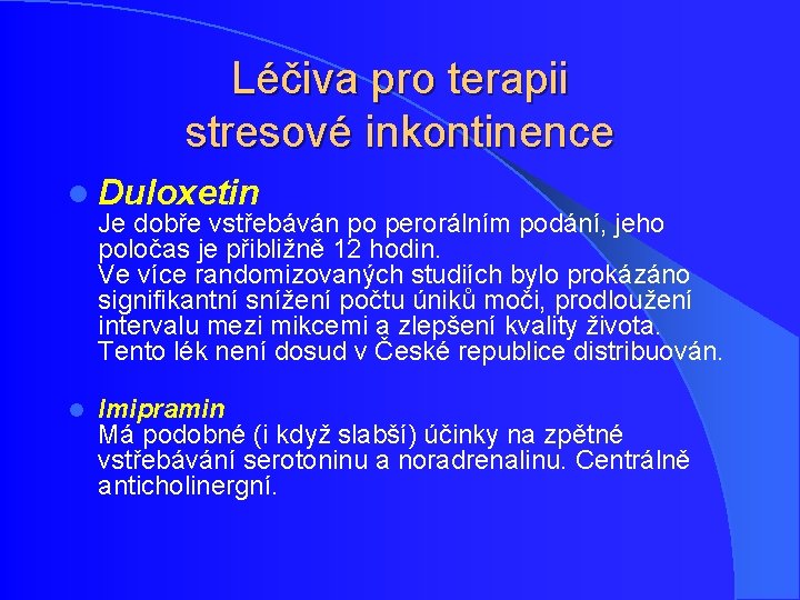 Léčiva pro terapii stresové inkontinence l Duloxetin Je dobře vstřebáván po perorálním podání, jeho Léčiva pro terapii stresové inkontinence l Duloxetin Je dobře vstřebáván po perorálním podání, jeho