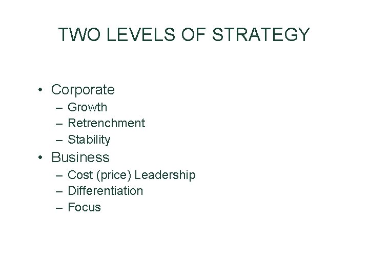 TWO LEVELS OF STRATEGY • Corporate – Growth – Retrenchment – Stability • Business TWO LEVELS OF STRATEGY • Corporate – Growth – Retrenchment – Stability • Business