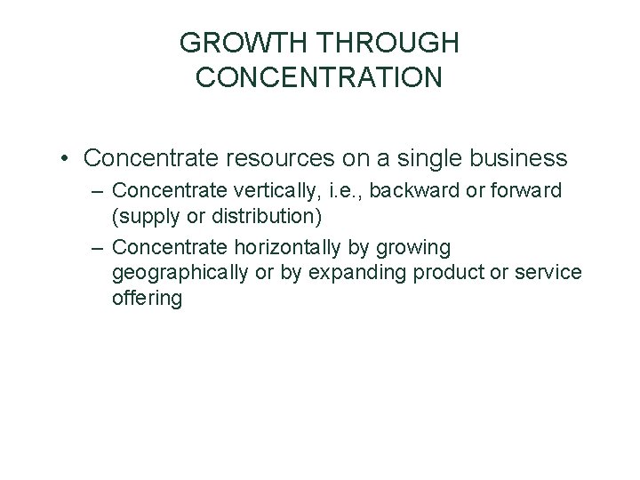 GROWTH THROUGH CONCENTRATION • Concentrate resources on a single business – Concentrate vertically, i. GROWTH THROUGH CONCENTRATION • Concentrate resources on a single business – Concentrate vertically, i.