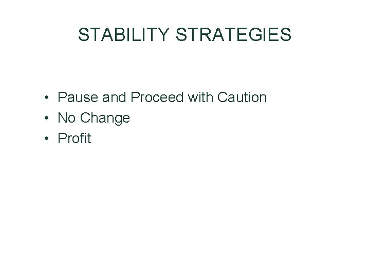STABILITY STRATEGIES • Pause and Proceed with Caution • No Change • Profit STABILITY STRATEGIES • Pause and Proceed with Caution • No Change • Profit