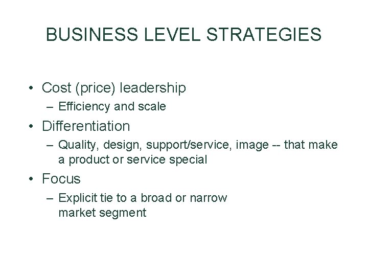 BUSINESS LEVEL STRATEGIES • Cost (price) leadership – Efficiency and scale • Differentiation – BUSINESS LEVEL STRATEGIES • Cost (price) leadership – Efficiency and scale • Differentiation –