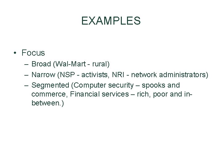 EXAMPLES • Focus – Broad (Wal-Mart - rural) – Narrow (NSP - activists, NRI EXAMPLES • Focus – Broad (Wal-Mart - rural) – Narrow (NSP - activists, NRI
